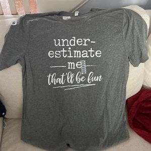 Don’t underestimate me shirt